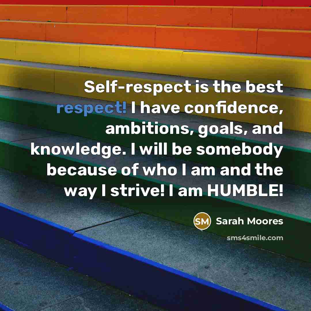 “Self-respect is the best respect! I have confidence, ambitions, goals,…” quote by Sarah Moores