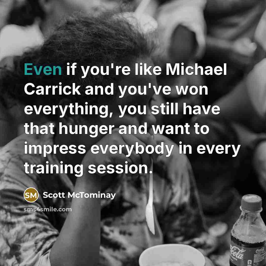 “Even if you're like Michael Carrick and you've won everything,…” quote by Scott McTominay