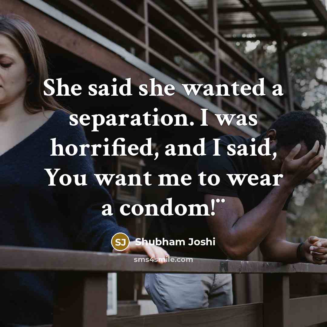 “She said she wanted a separation. I was horrified, and…” quote by Shubham Joshi
