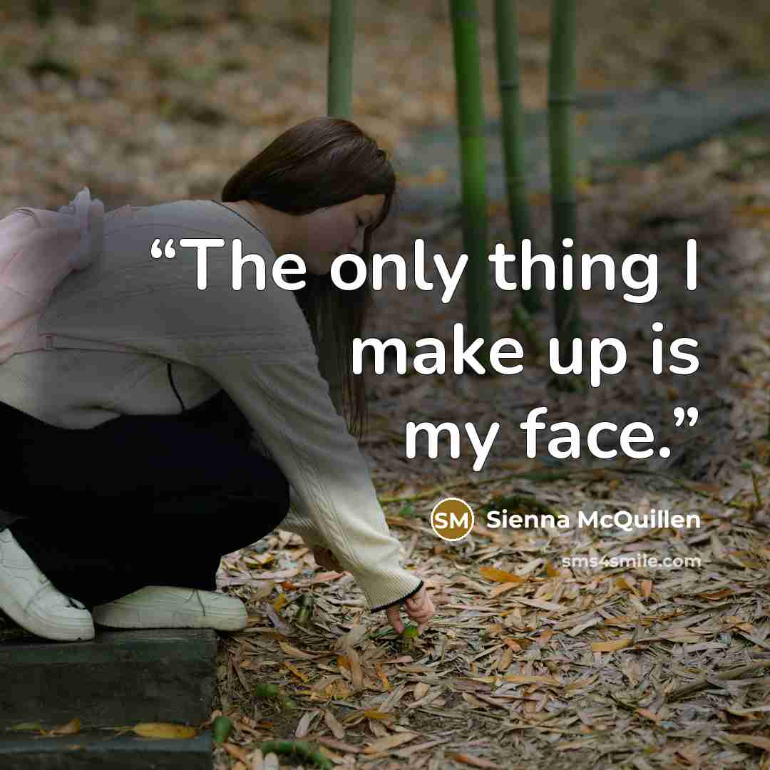 “The only thing I make up is my face.” quote by Sienna McQuillen