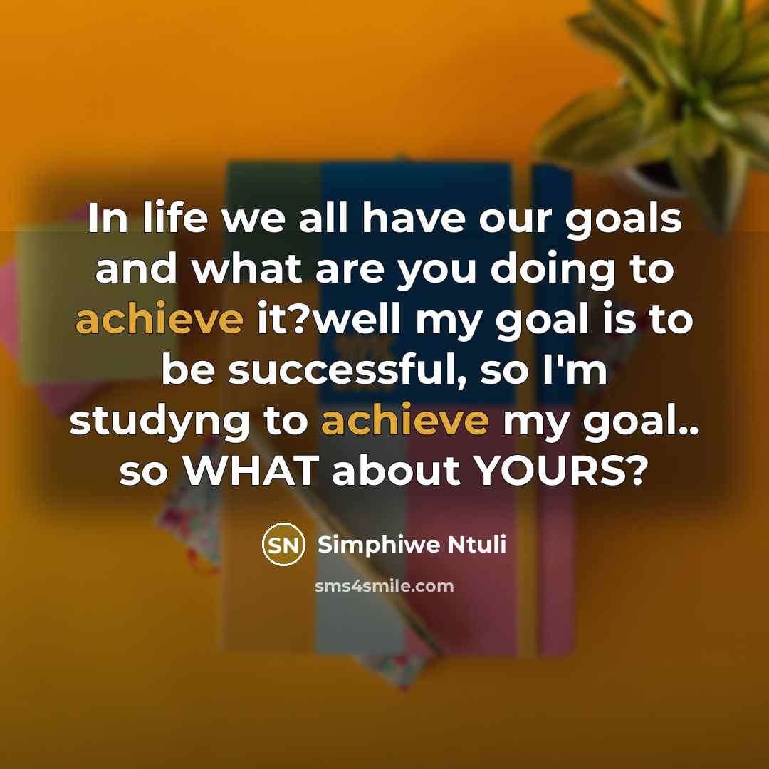 “In life we all have our goals and what are…” quote by Simphiwe Ntuli