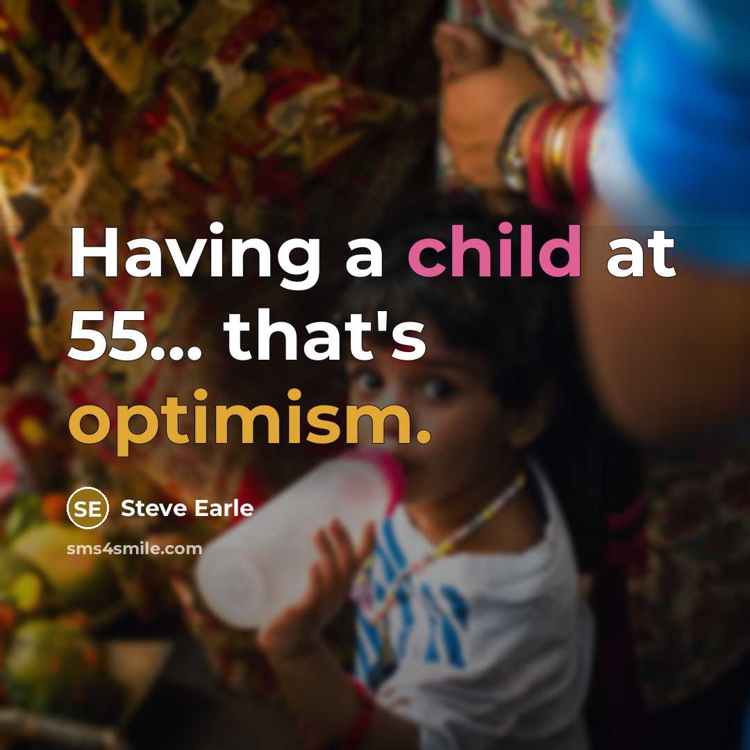 “Having a child at 55... that's optimism.…” quote by Steve Earle