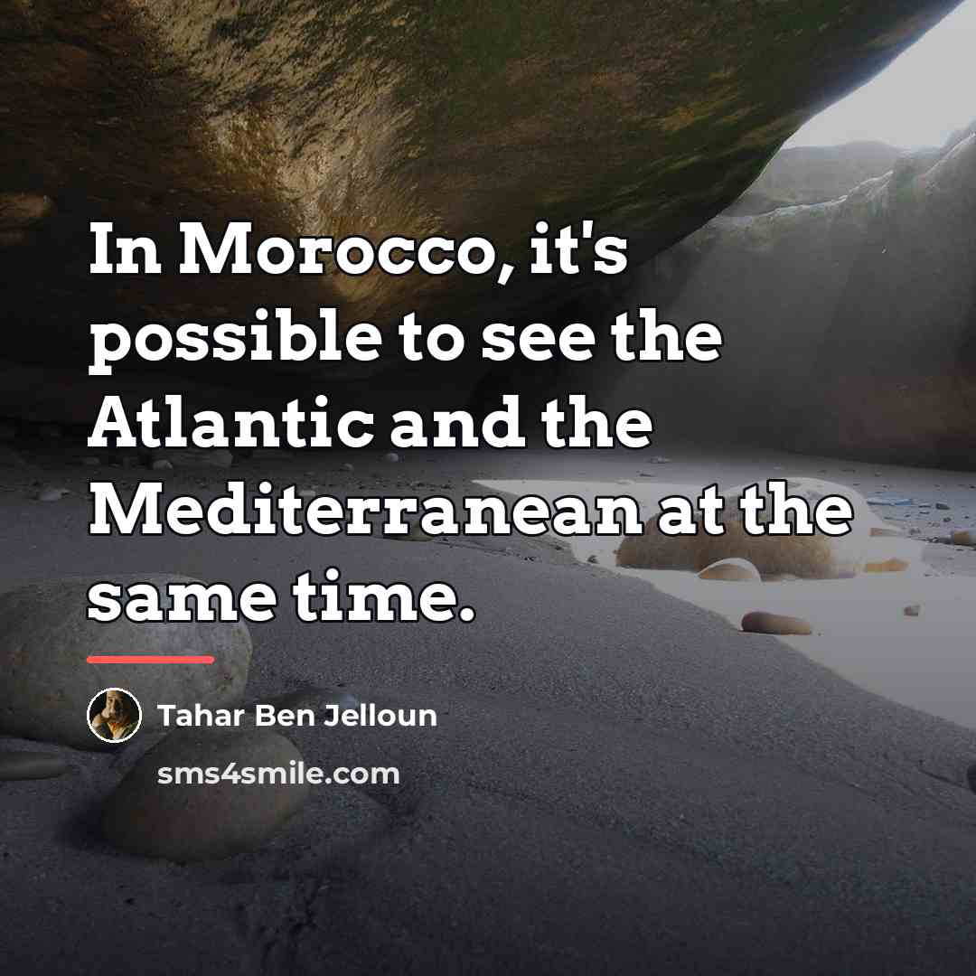 “In Morocco, it's possible to see the Atlantic and the…” quote by Tahar Ben Jelloun
