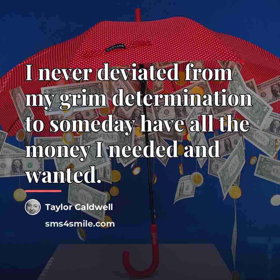 “I never deviated from my grim determination to someday have…” quote by Taylor Caldwell