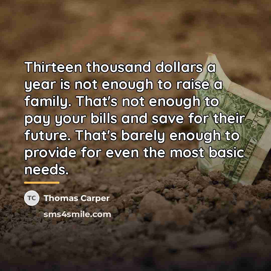 “Thirteen thousand dollars a year is not enough to raise…” quote by Thomas Carper