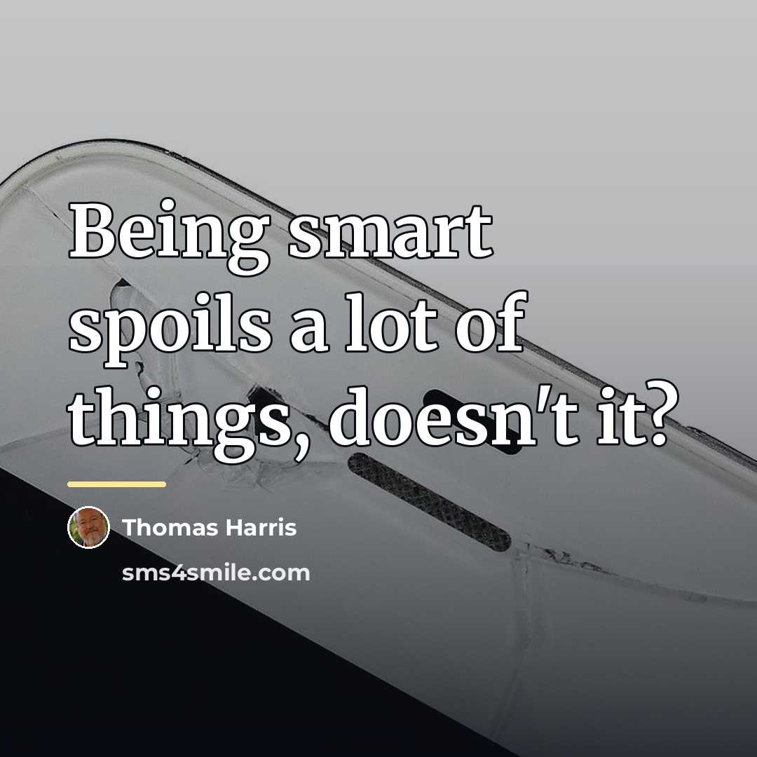 “Being smart spoils a lot of things, doesn't it?…” quote by Thomas Harris