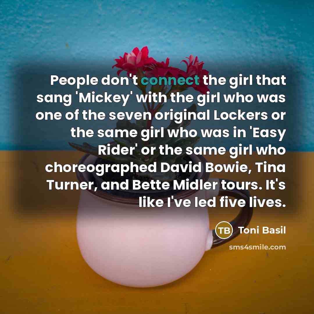 “People don't connect the girl that sang 'Mickey' with the…” quote by Toni Basil