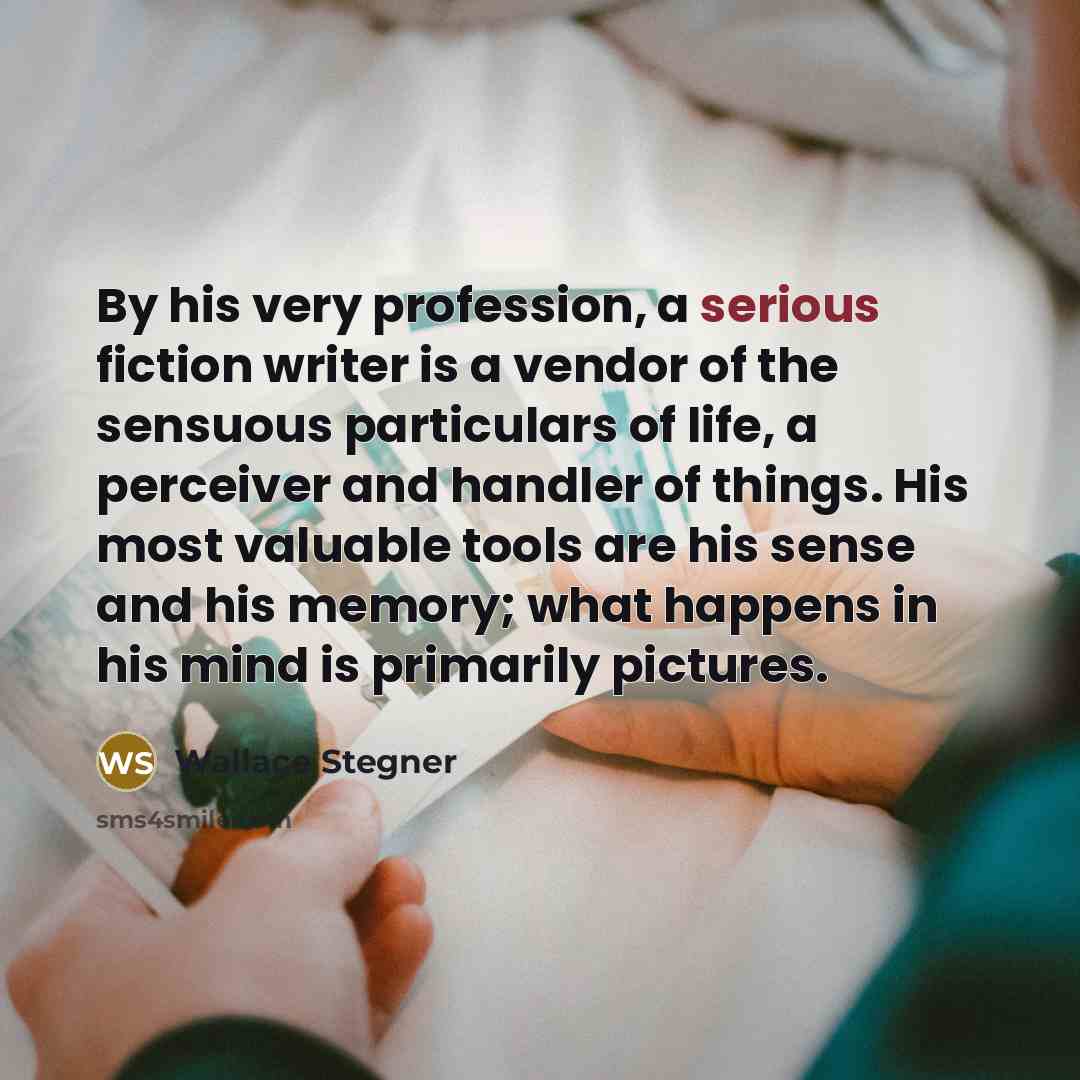 “By his very profession, a serious fiction writer is a…” quote by Wallace Stegner