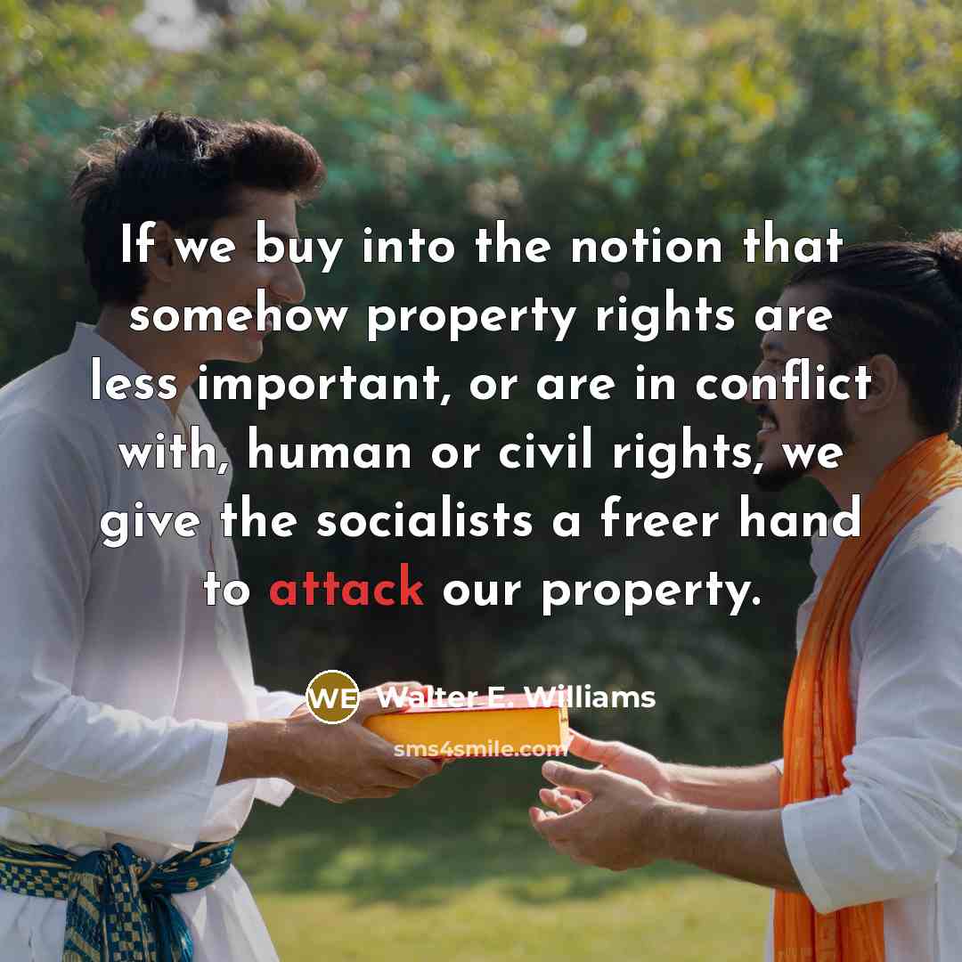 “If we buy into the notion that somehow property rights…” quote by Walter E. Williams