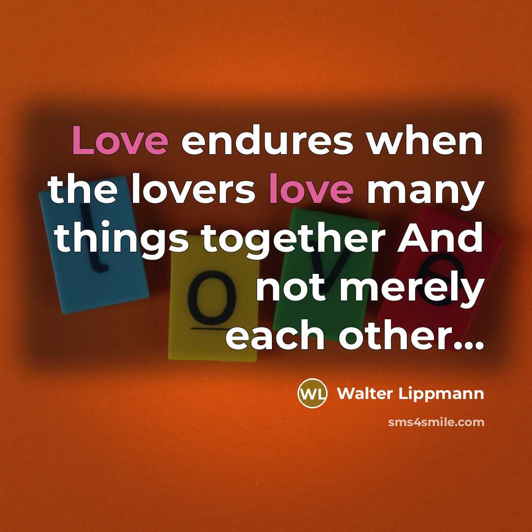 “Love endures when the lovers love many things together And…” quote by Walter Lippmann