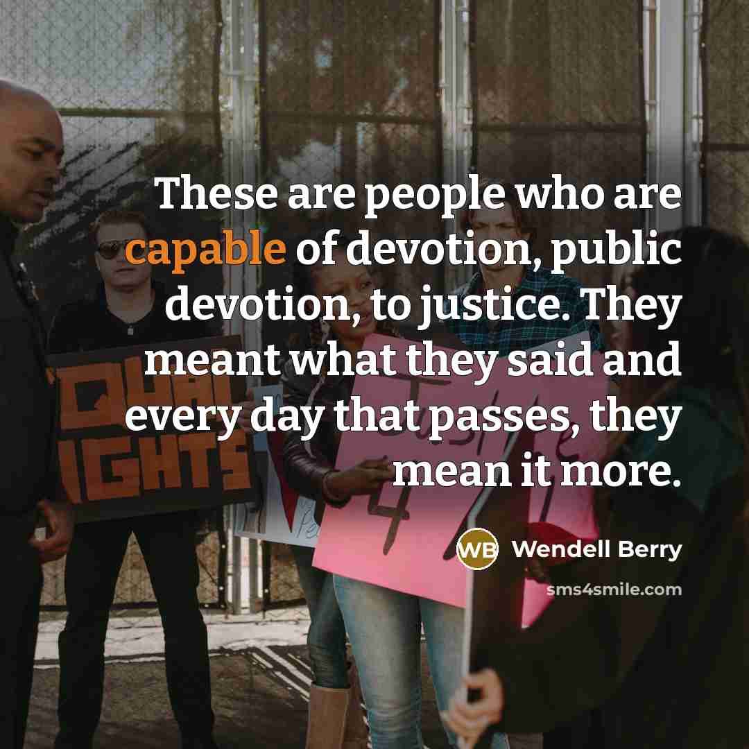 “These are people who are capable of devotion, public devotion,…” quote by Wendell Berry