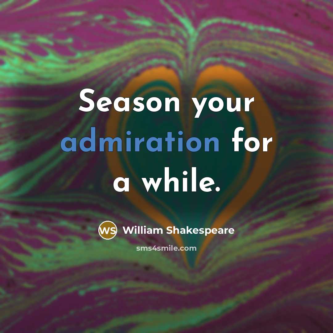 “Season your admiration for a while.…” quote by William Shakespeare