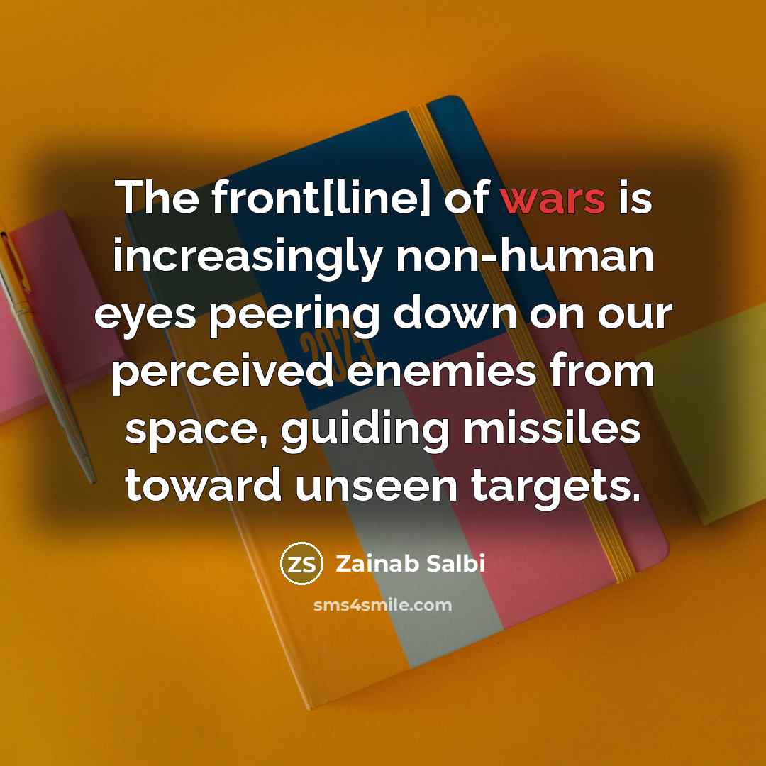 “The front[line] of wars is increasingly non-human eyes peering down…” quote by Zainab Salbi
