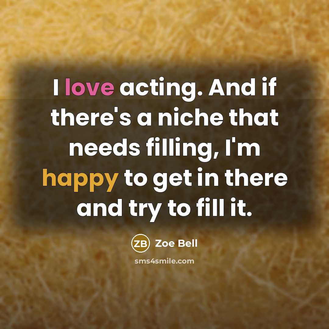 “I love acting. And if there's a niche that needs…” quote by Zoe Bell