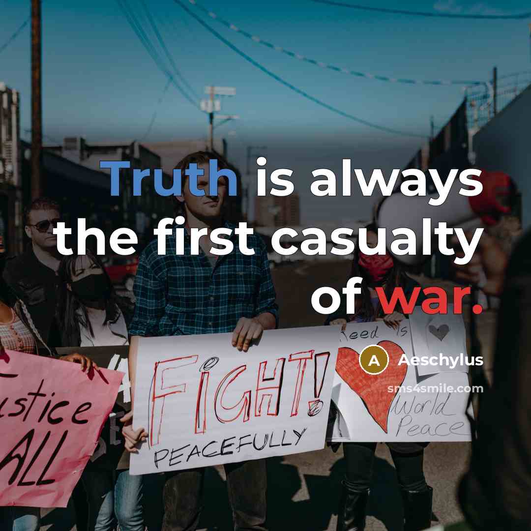 “Truth is always the first casualty of war.…” quote by Aeschylus
