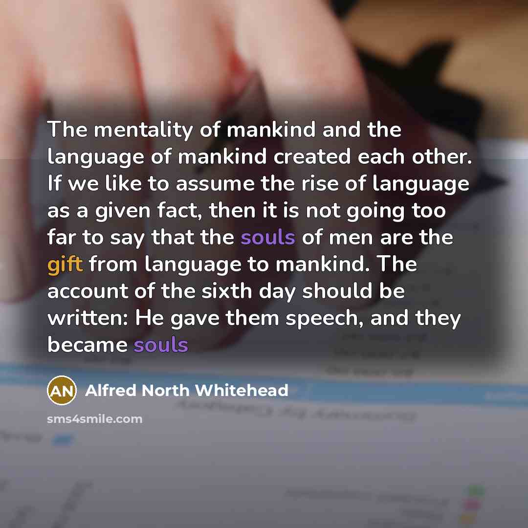 “The mentality of mankind and the language of mankind created…” quote by Alfred North Whitehead
