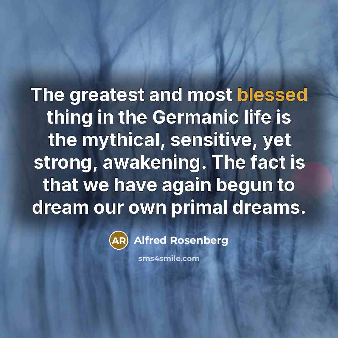 “The greatest and most blessed thing in the Germanic life…” quote by Alfred Rosenberg