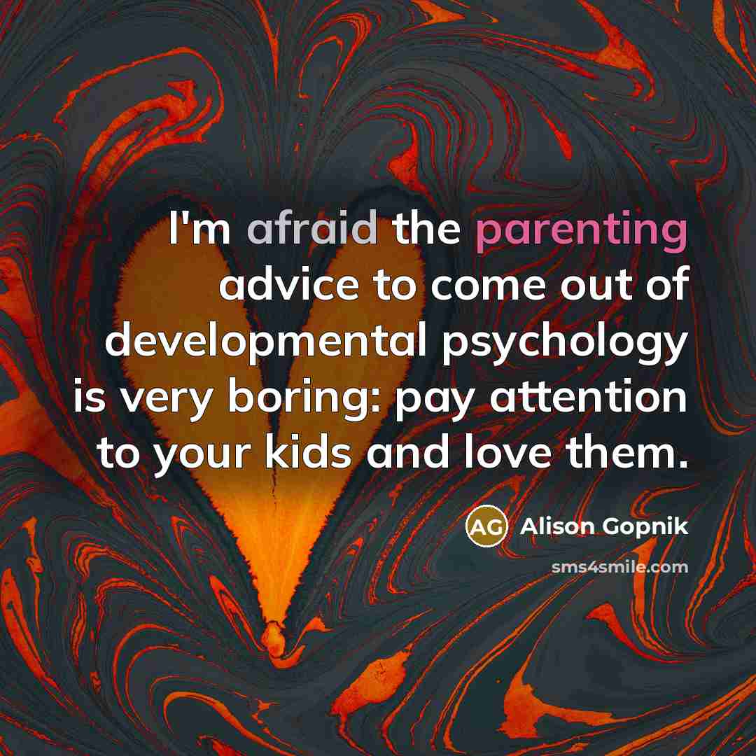 “I'm afraid the parenting advice to come out of developmental…” quote by Alison Gopnik