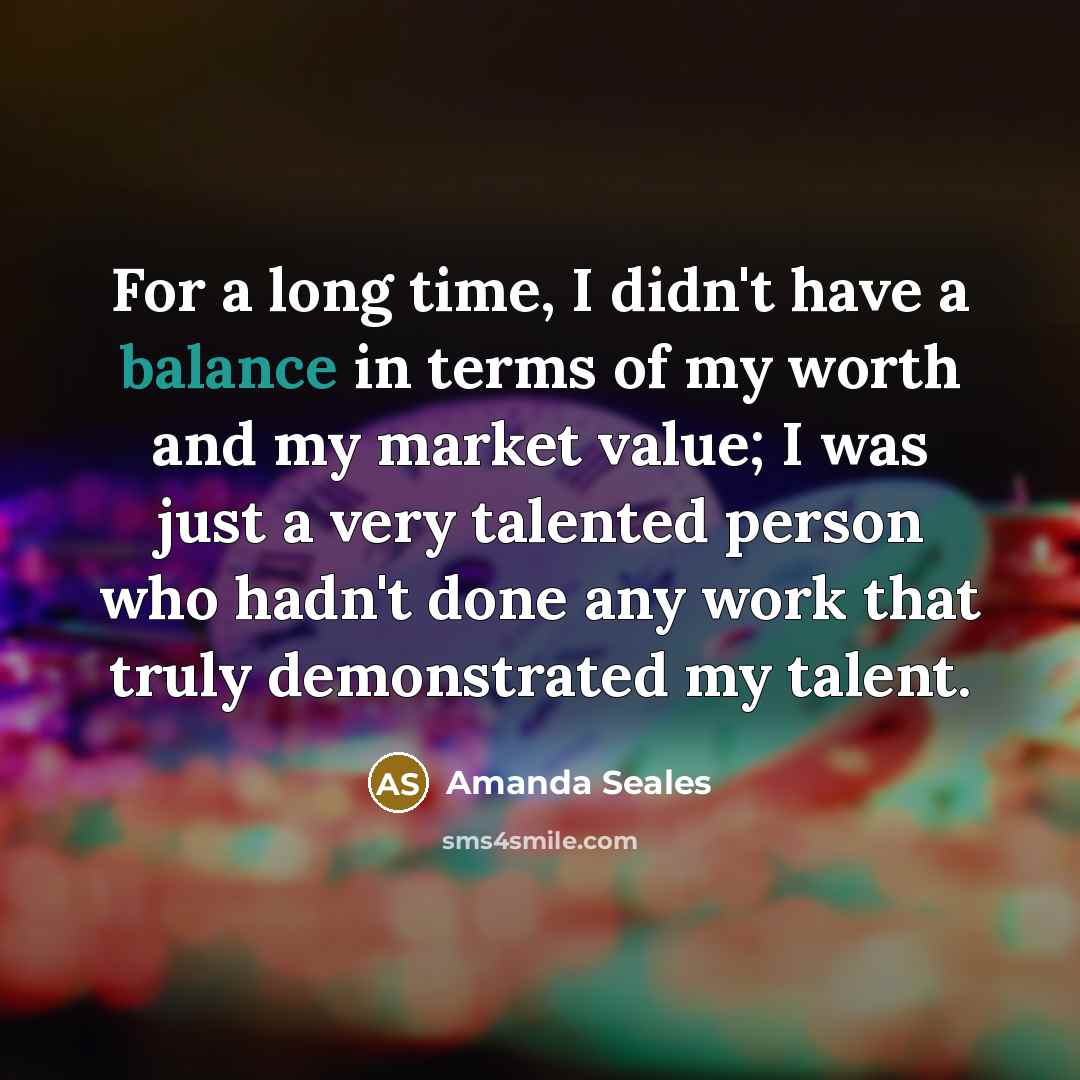 “For a long time, I didn't have a balance in…” quote by Amanda Seales