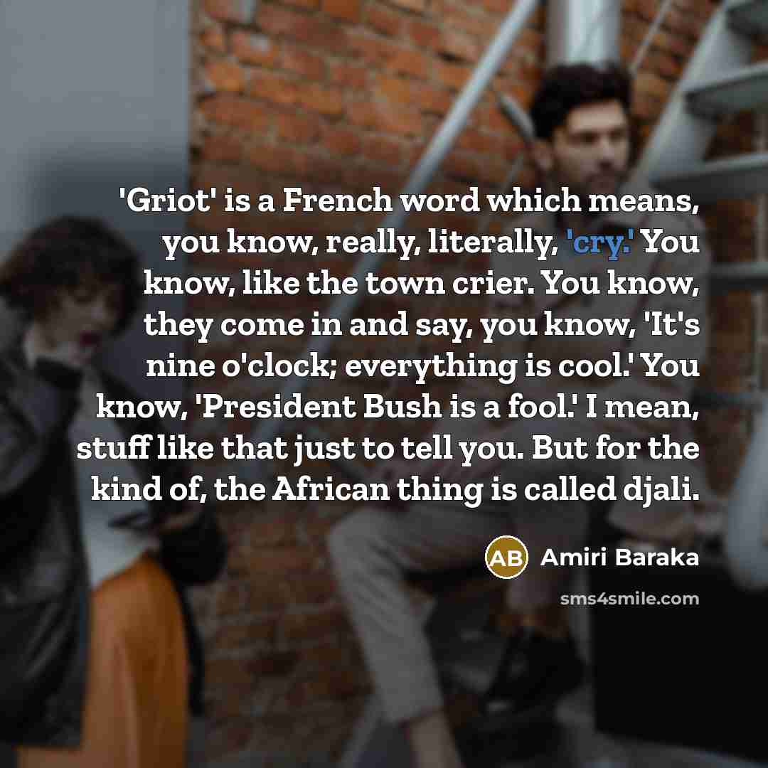 “'Griot' is a French word which means, you know, really,…” quote by Amiri Baraka