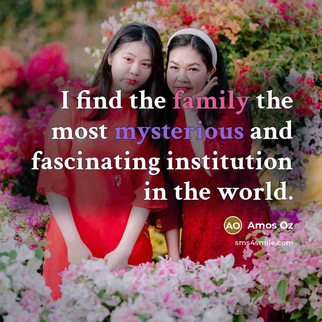 “I find the family the most mysterious and fascinating institution…” quote by Amos Oz