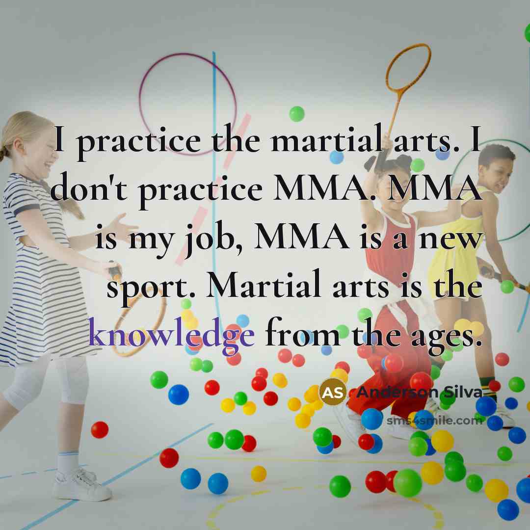 “I practice the martial arts. I don't practice MMA. MMA…” quote by Anderson Silva