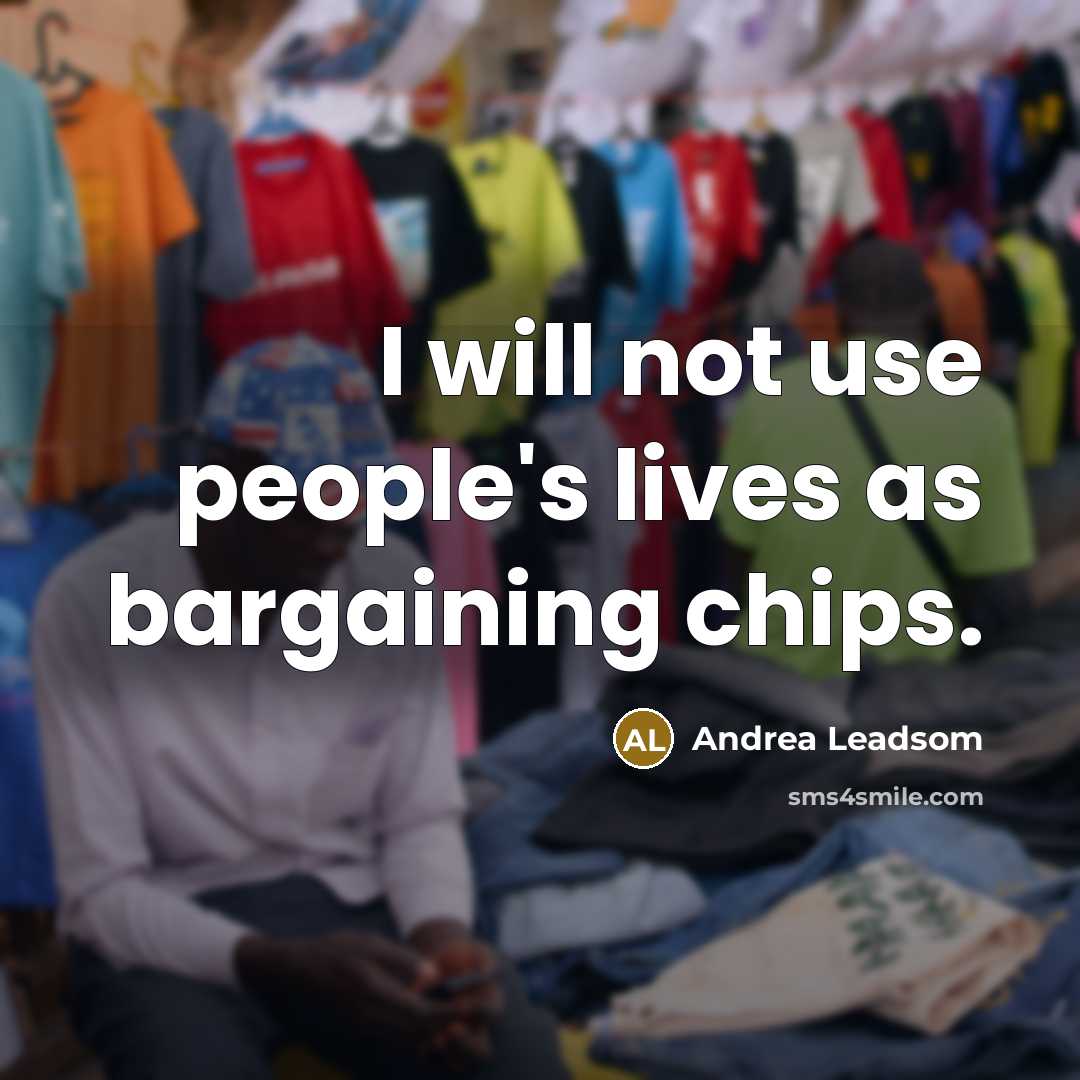 “I will not use people's lives as bargaining chips.…” quote by Andrea Leadsom