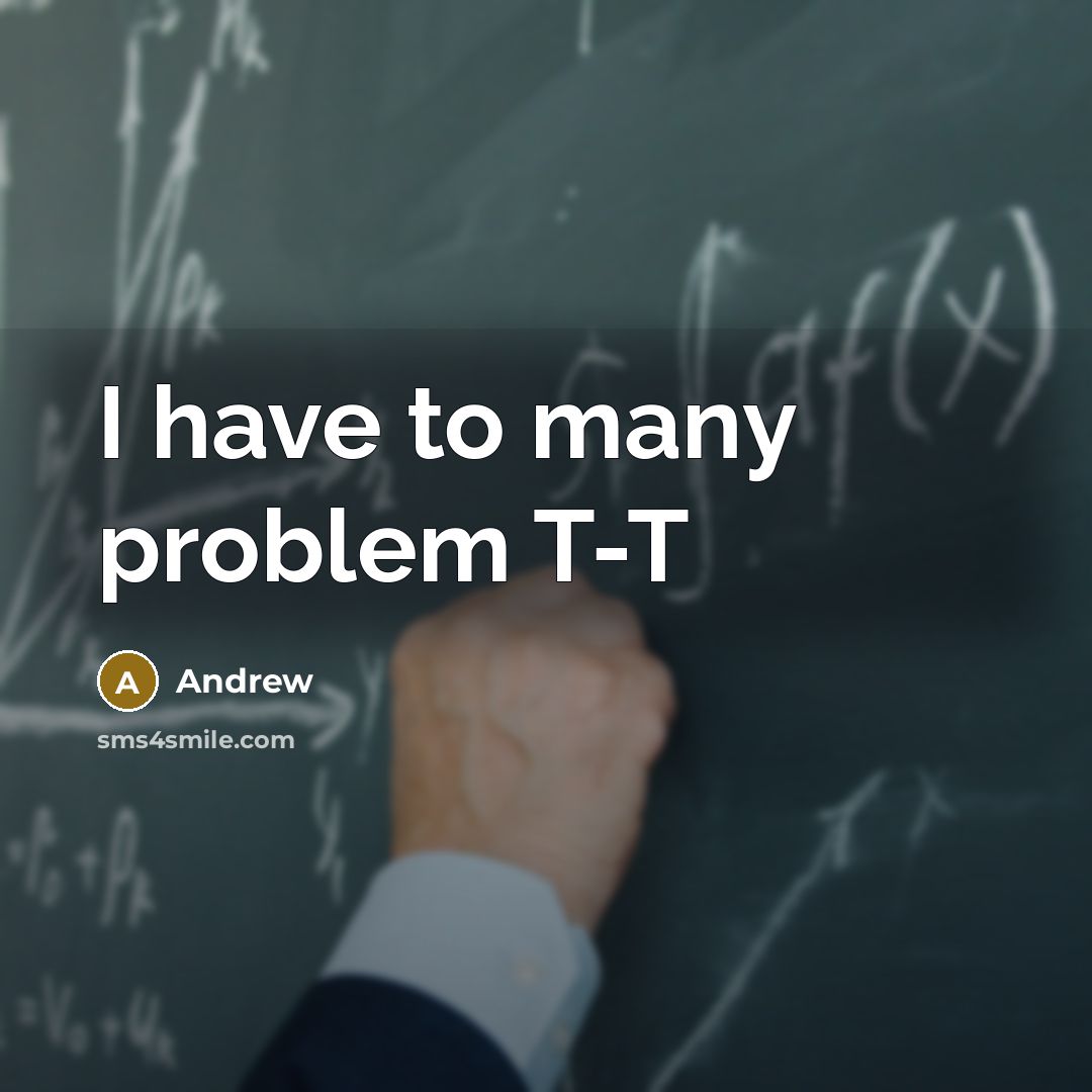 “I have to many problem T-T” quote by Andrew
