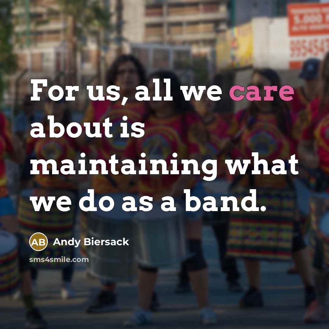 “For us, all we care about is maintaining what we…” quote by Andy Biersack