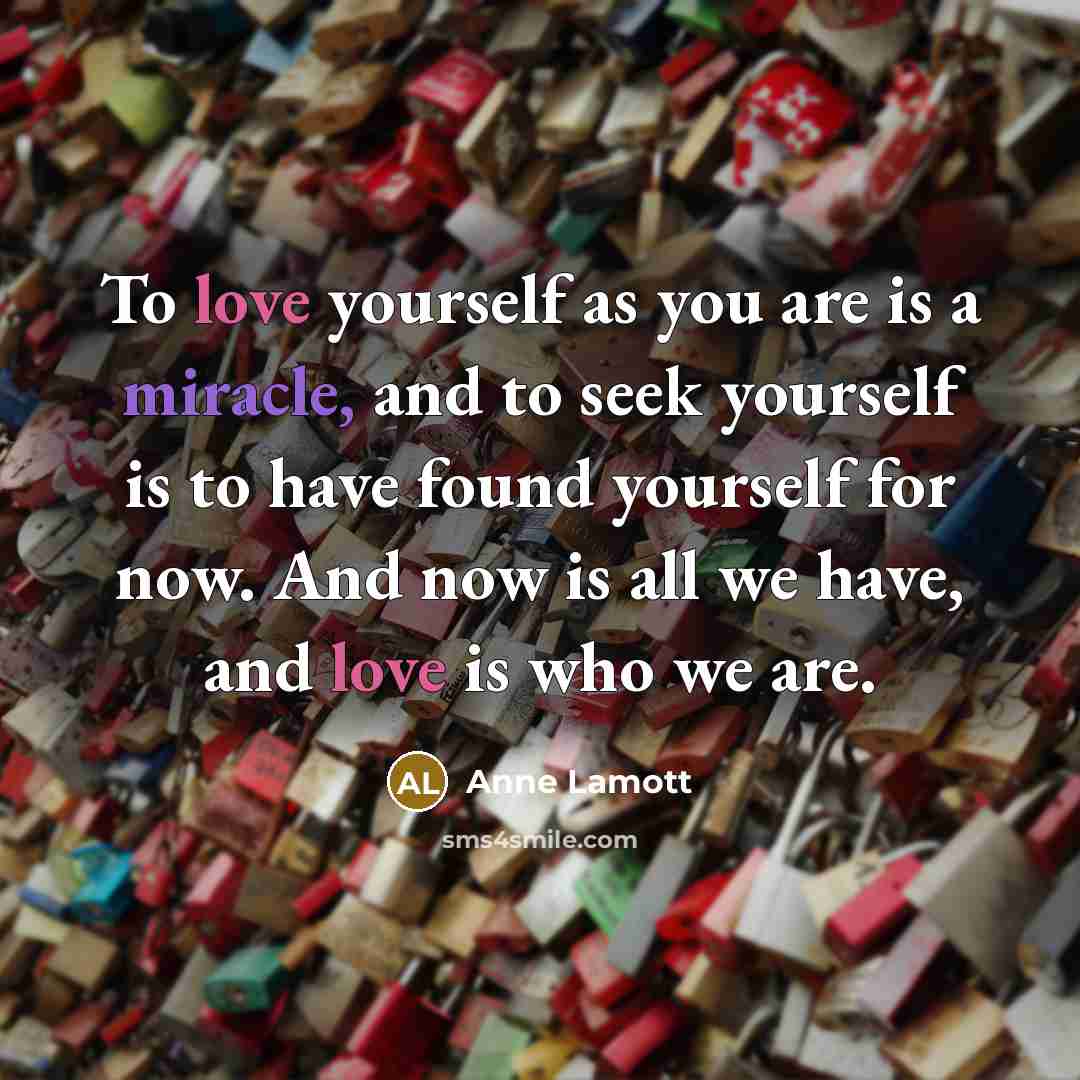 “To love yourself as you are is a miracle, and…” quote by Anne Lamott