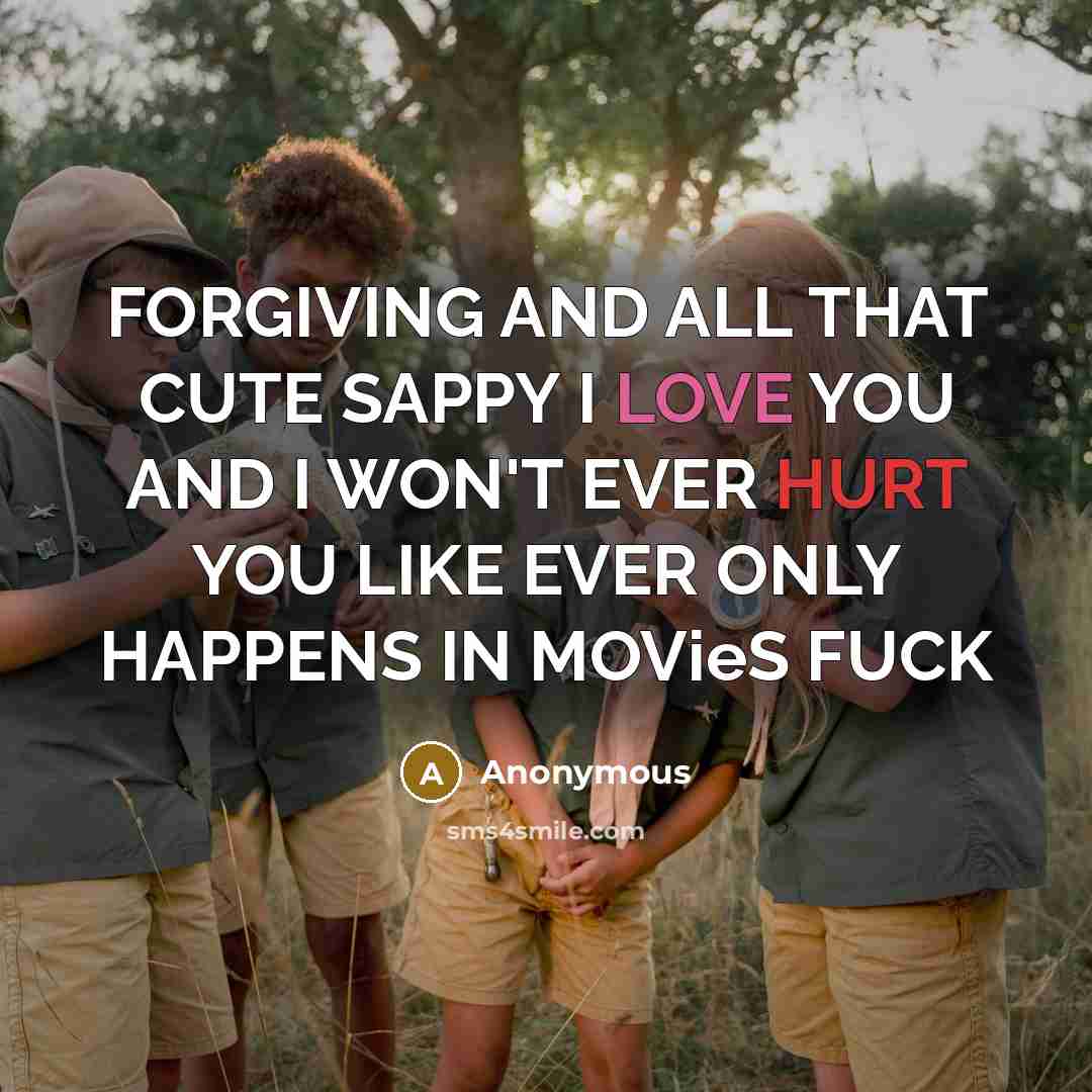 “FORGIVING AND ALL THAT CUTE SAPPY I LOVE YOU AND…” quote by Anonymous