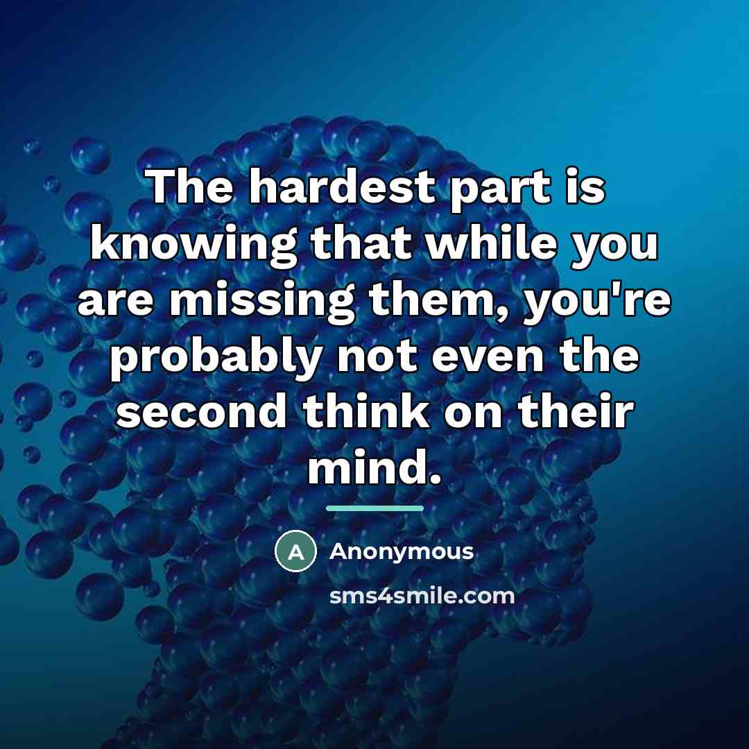 “The hardest part is knowing that while you are missing…” quote by Anonymous