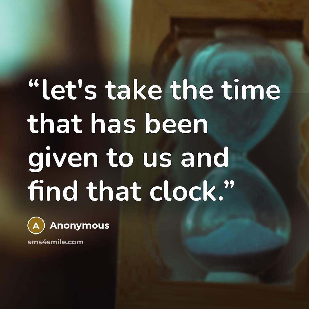 “let's take the time that has been given to us and find that clock.” quote by Anonymous