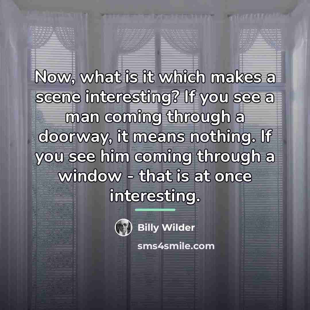 “Now, what is it which makes a scene interesting? If…” quote by Billy Wilder