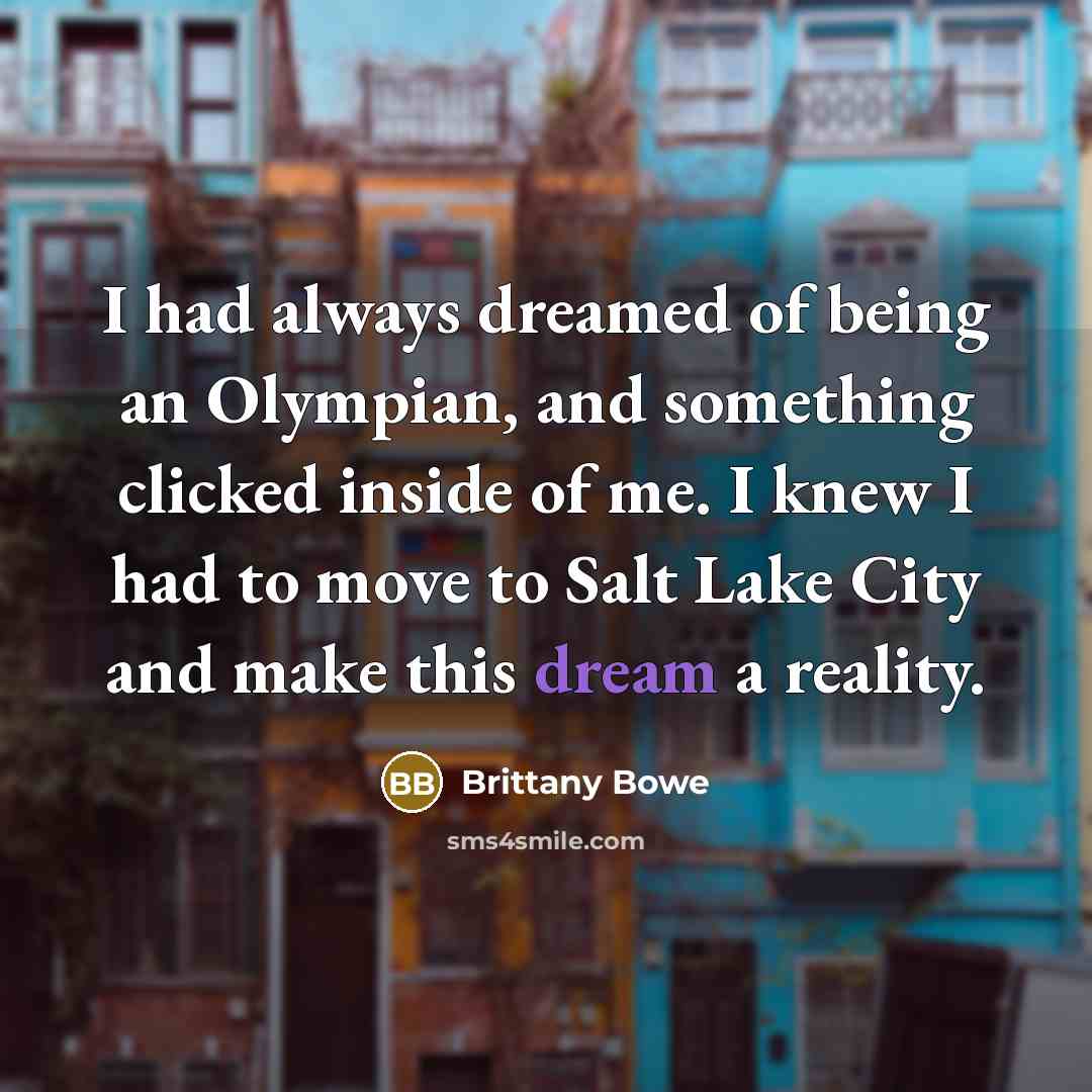 “I had always dreamed of being an Olympian, and something…” quote by Brittany Bowe