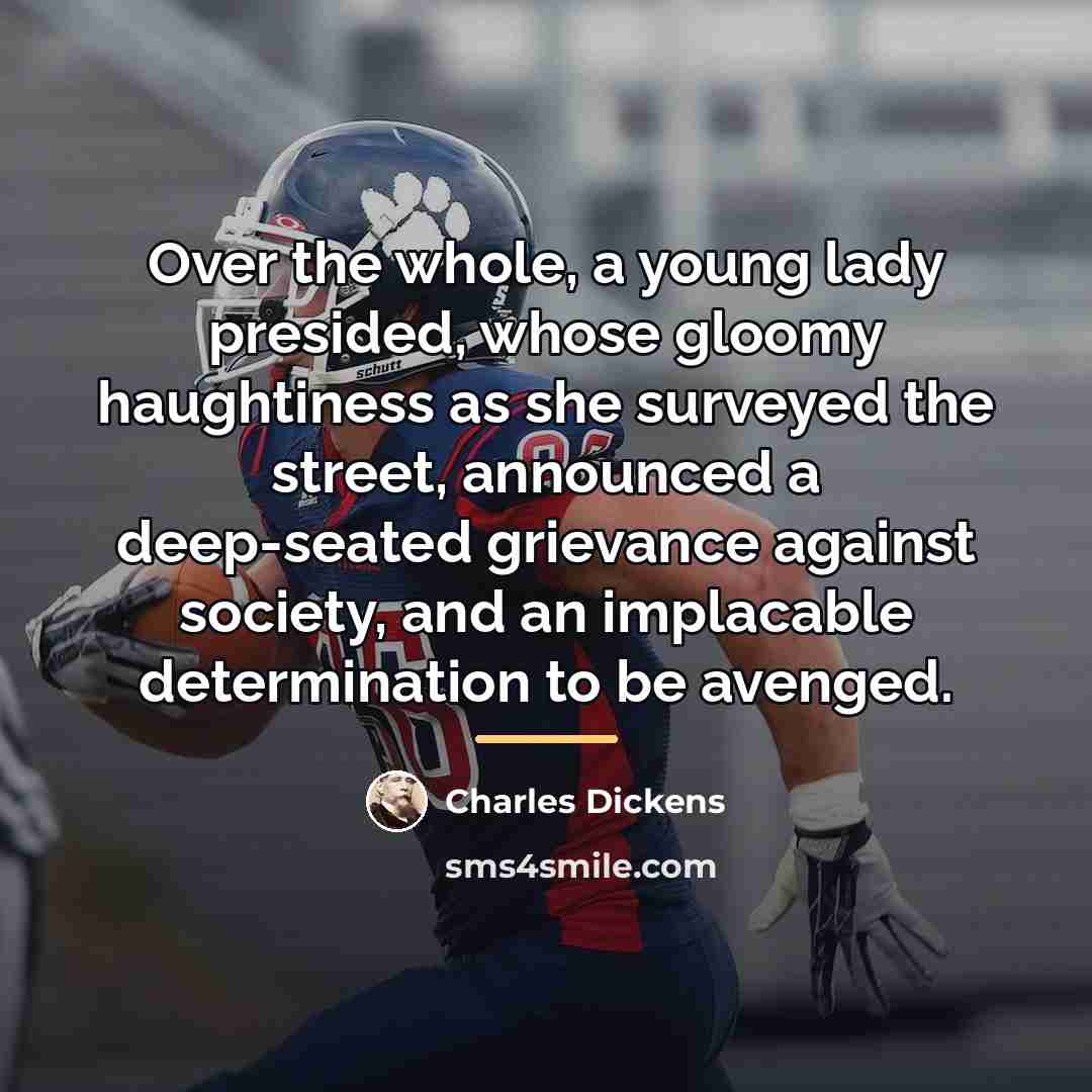 “Over the whole, a young lady presided, whose gloomy haughtiness…” quote by Charles Dickens