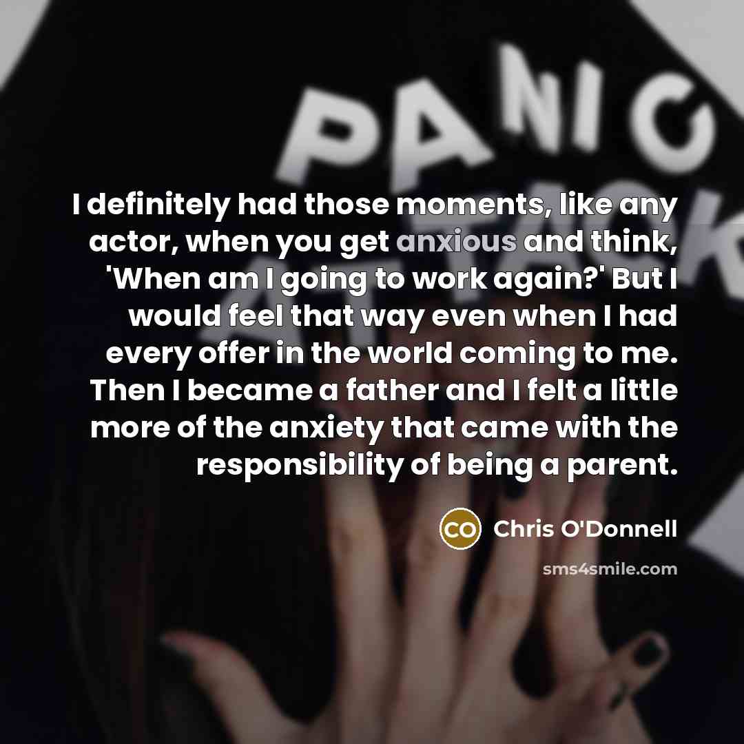 “I definitely had those moments, like any actor, when you…” quote by Chris O'Donnell