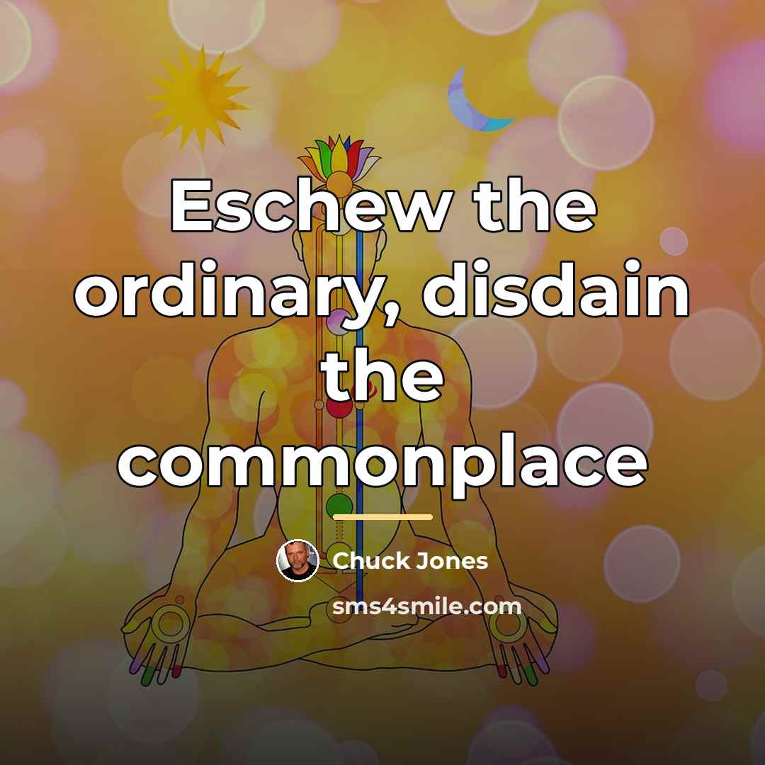 “Eschew the ordinary, disdain the commonplace…” quote by Chuck Jones