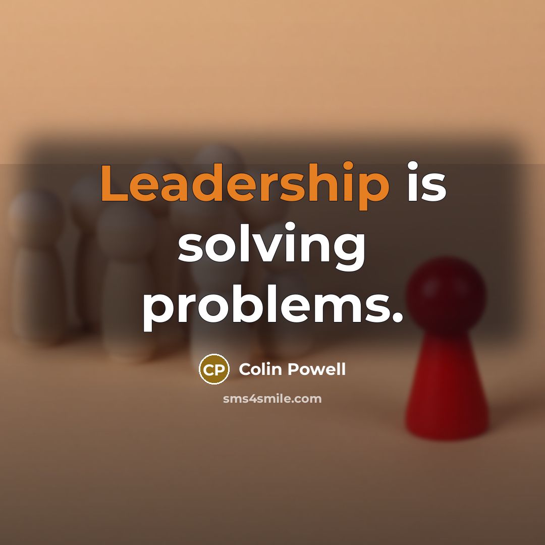 “Leadership is solving problems.” quote by Colin Powell