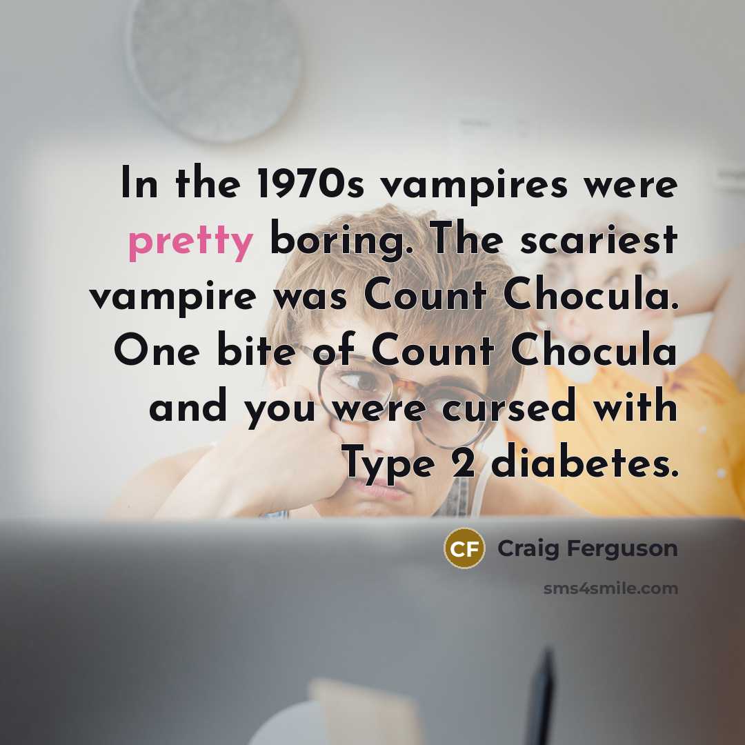 “In the 1970s vampires were pretty boring. The scariest vampire…” quote by Craig Ferguson