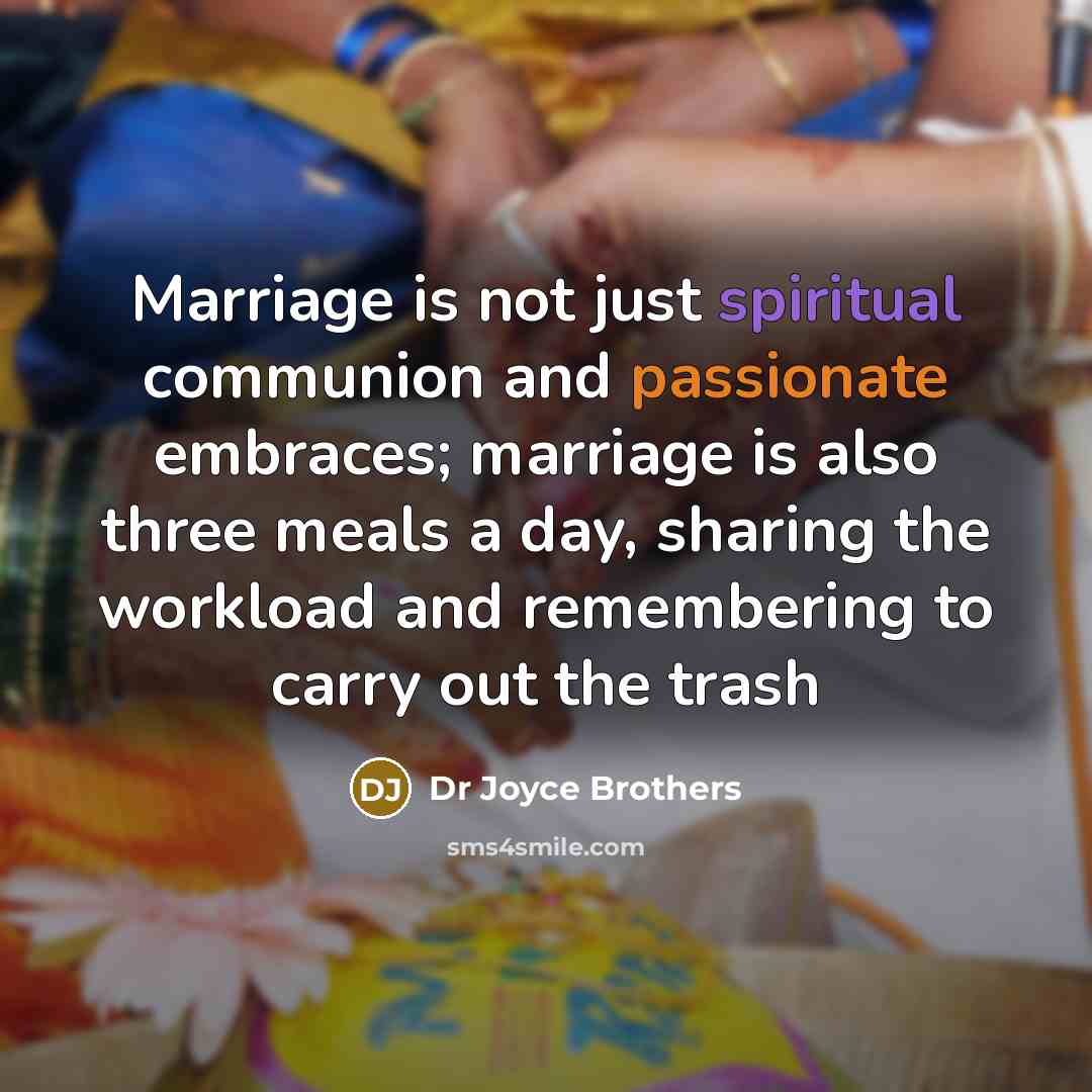 “Marriage is not just spiritual communion and passionate embraces; marriage…” quote by Dr Joyce Brothers