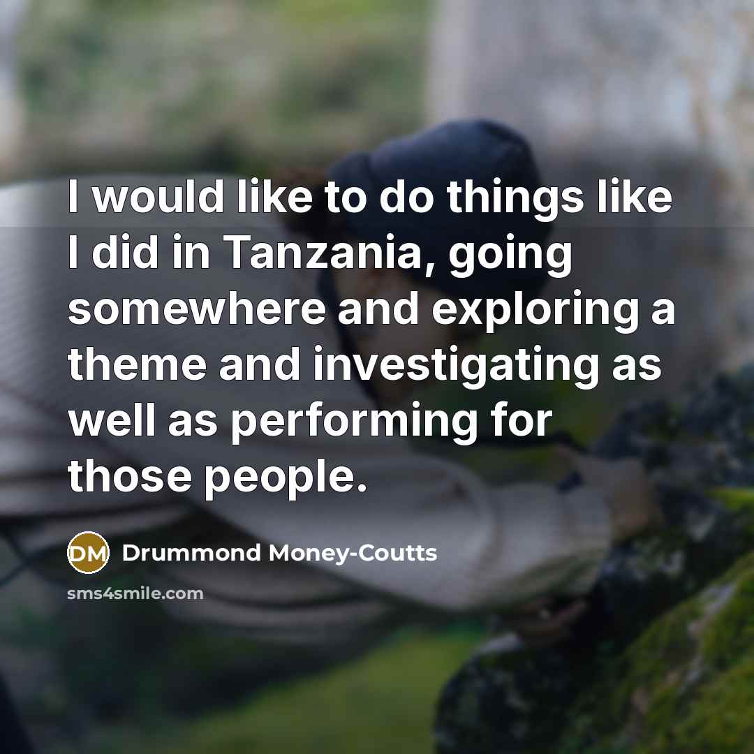 “I would like to do things like I did in…” quote by Drummond Money-Coutts