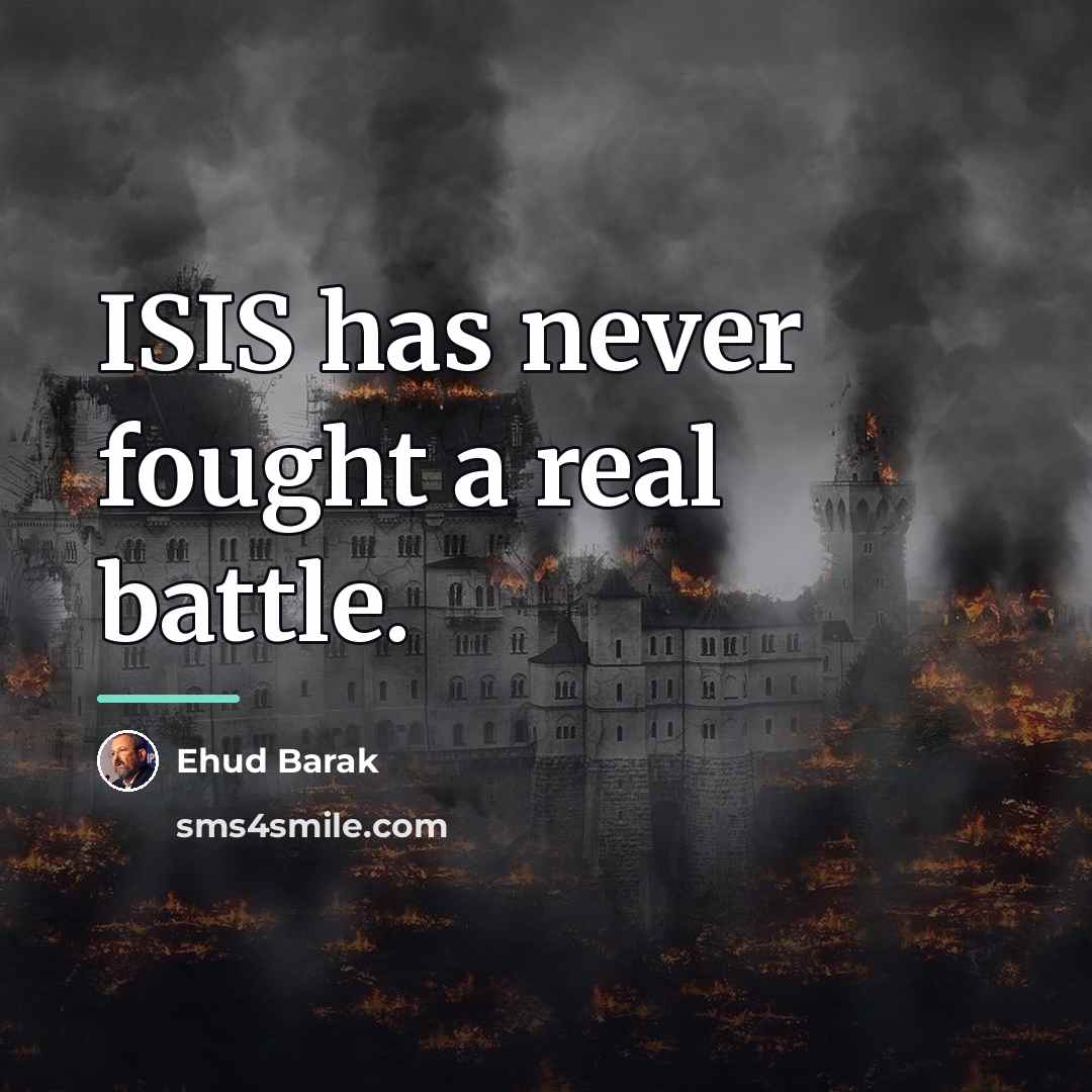 “ISIS has never fought a real battle.…” quote by Ehud Barak