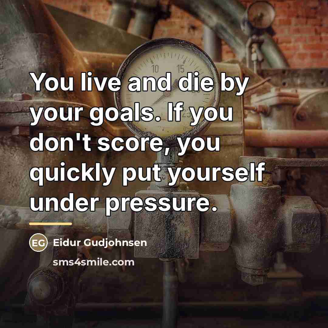 “You live and die by your goals. If you don't…” quote by Eidur Gudjohnsen