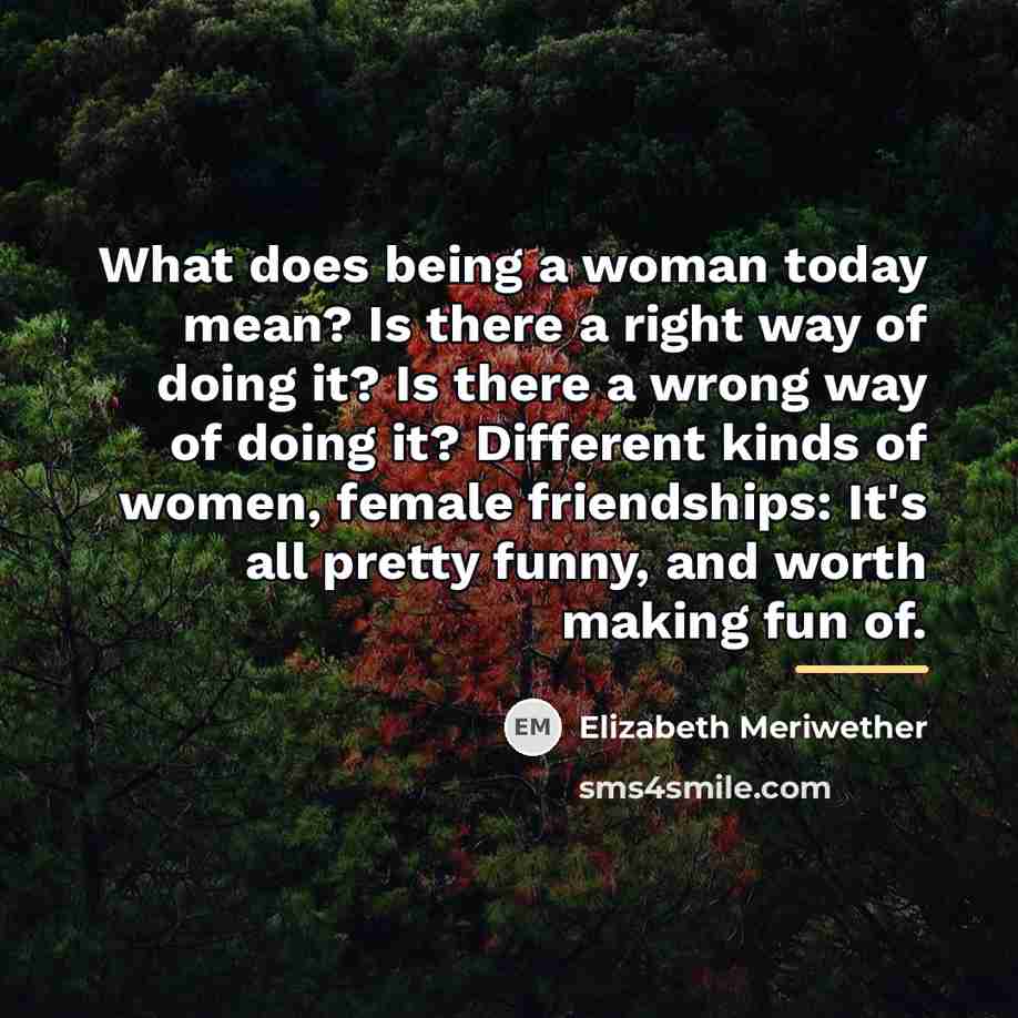 “What does being a woman today mean? Is there a…” quote by Elizabeth Meriwether