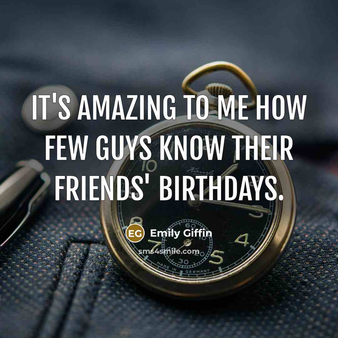 “It's amazing to me how few guys know their friends'…” quote by Emily Giffin
