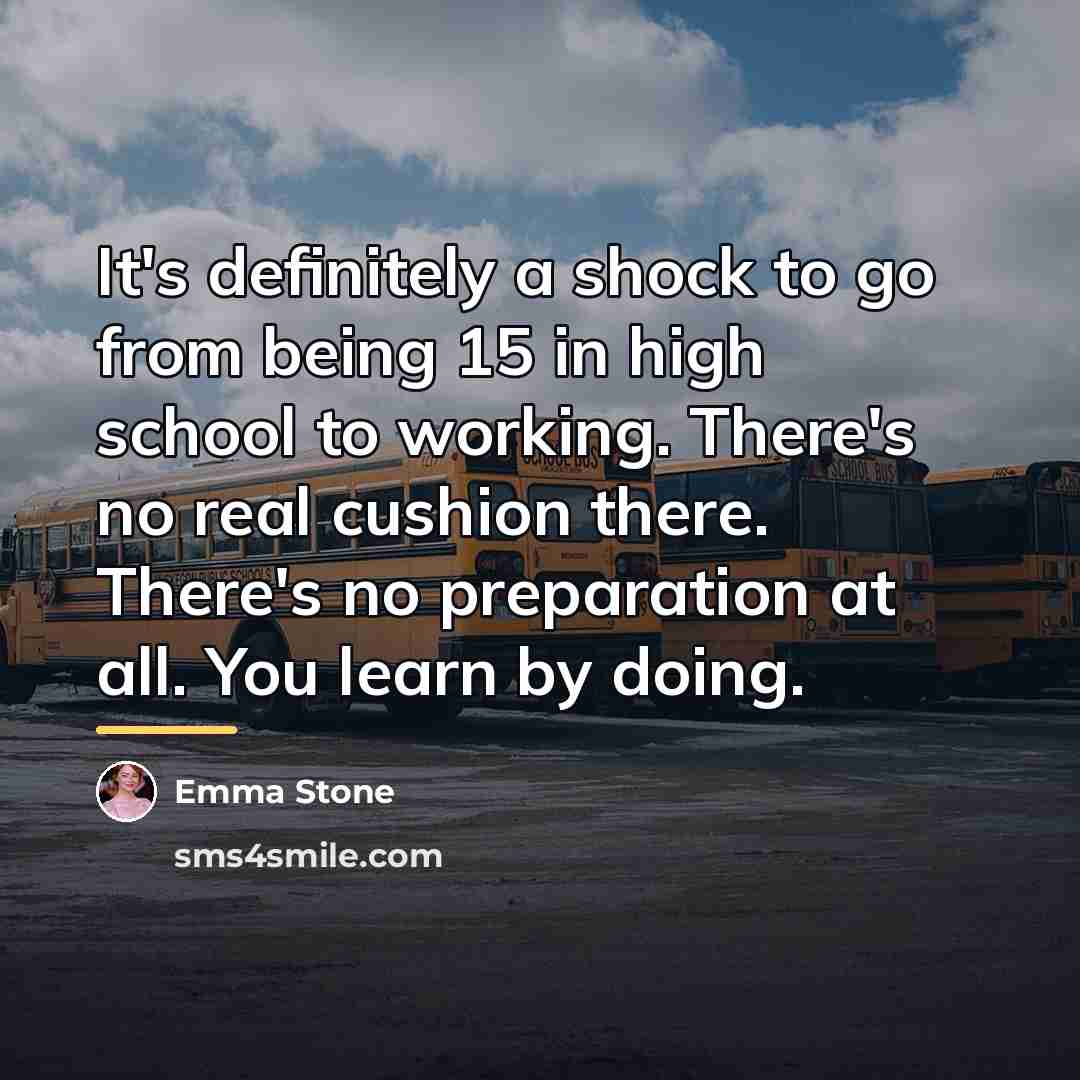 “It's definitely a shock to go from being 15 in…” quote by Emma Stone