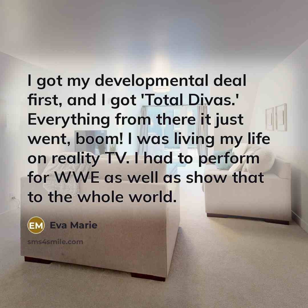 “I got my developmental deal first, and I got 'Total…” quote by Eva Marie