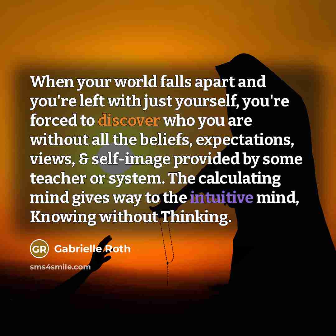“When your world falls apart and you're left with just…” quote by Gabrielle Roth