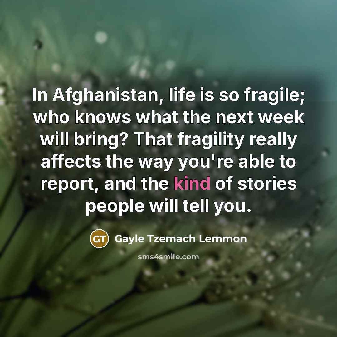 “In Afghanistan, life is so fragile; who knows what the…” quote by Gayle Tzemach Lemmon